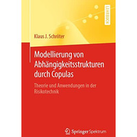 Modellierung von Abh?ngigkeitsstrukturen durch Copulas: Theorie und Anwendungen  [Paperback]