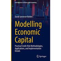 Modelling Economic Capital: Practical Credit-Risk Methodologies, Applications, a [Hardcover]