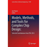 Models, Methods, and Tools for Complex Chip Design: Selected Contributions from  [Hardcover]