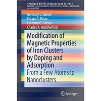 Modification of Magnetic Properties of Iron Clusters by Doping and Adsorption: F [Paperback]