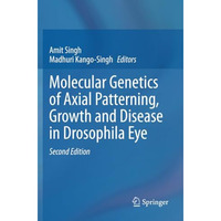 Molecular Genetics of Axial Patterning, Growth and Disease in Drosophila Eye [Paperback]