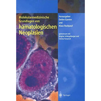 Molekularmedizinische Grundlagen von h?matologischen Neoplasien [Paperback]