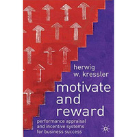 Motivate and Reward: Performance Appraisal and Incentive Systems for Business Su [Hardcover]