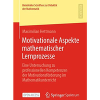 Motivationale Aspekte mathematischer Lernprozesse: Eine Untersuchung zu professi [Paperback]