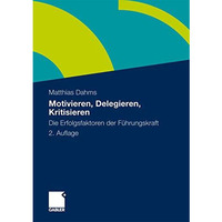 Motivieren - Delegieren - Kritisieren: Die Erfolgsfaktoren der F?hrungskraft [Paperback]