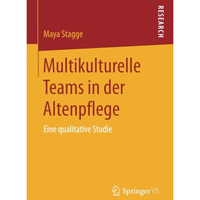 Multikulturelle Teams in der Altenpflege: Eine qualitative Studie [Paperback]