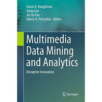 Multimedia Data Mining and Analytics: Disruptive Innovation [Hardcover]