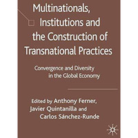 Multinationals, Institutions and the Construction of Transnational Practices: Co [Hardcover]