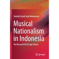 Musical Nationalism in Indonesia: The Rise and Fall of Lagu Seriosa [Paperback]