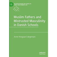 Muslim Fathers and Mistrusted Masculinity in Danish Schools [Hardcover]