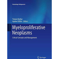 Myeloproliferative Neoplasms: Critical Concepts and Management [Paperback]