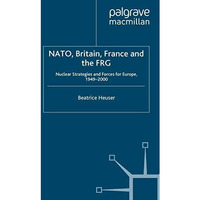 NATO, Britain, France and the FRG: Nuclear Strategies and Forces for Europe, 194 [Hardcover]