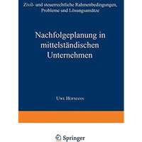 Nachfolgeplanung in mittelst?ndischen Unternehmen: Zivil- und steuerrechtliche R [Paperback]