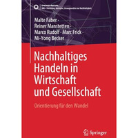 Nachhaltiges Handeln in Wirtschaft und Gesellschaft: Orientierung f?r den Wandel [Paperback]