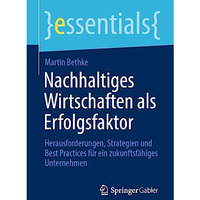 Nachhaltiges Wirtschaften als Erfolgsfaktor: Herausforderungen, Strategien und B [Paperback]