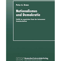 Nationalismus und Demokratie: Politik im spanischen Staat der Autonomen Gemeinsc [Paperback]