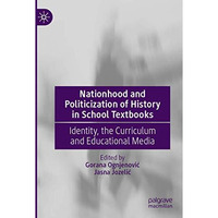 Nationhood and Politicization of History in School Textbooks: Identity, the Curr [Paperback]