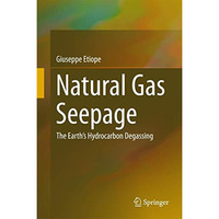 Natural Gas Seepage: The Earths Hydrocarbon Degassing [Hardcover]