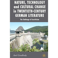 Nature, Technology and Cultural Change in Twentieth-Century German Literature: T [Hardcover]