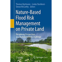 Nature-Based Flood Risk Management on Private Land: Disciplinary Perspectives on [Hardcover]