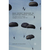 Nazi Secret Warfare in Occupied Persia (Iran): The Failure of the German Intelli [Paperback]