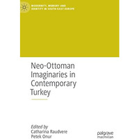 Neo-Ottoman Imaginaries in Contemporary Turkey [Hardcover]