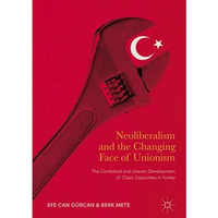 Neoliberalism and the Changing Face of Unionism: The Combined and Uneven Develop [Hardcover]