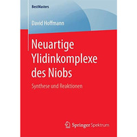 Neuartige Ylidinkomplexe des Niobs: Synthese und Reaktionen [Paperback]