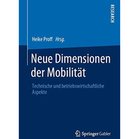 Neue Dimensionen der Mobilit?t: Technische und betriebswirtschaftliche Aspekte [Paperback]