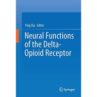 Neural Functions of the Delta-Opioid Receptor [Hardcover]