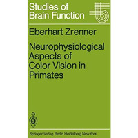 Neurophysiological Aspects of Color Vision in Primates: Comparative Studies on S [Paperback]