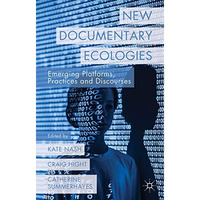 New Documentary Ecologies: Emerging Platforms, Practices and Discourses [Hardcover]