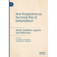 New Perspectives on the Greek War of Independence: Myths, Realities, Legacies an [Hardcover]