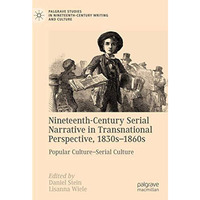 Nineteenth-Century Serial Narrative in Transnational Perspective, 1830s1860s: P [Hardcover]