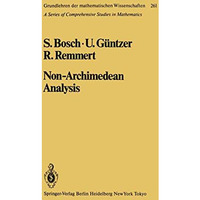 Non-Archimedean Analysis: A Systematic Approach to Rigid Analytic Geometry [Hardcover]