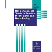 Non-Conventional Yeasts in Genetics, Biochemistry and Biotechnology: Practical P [Paperback]