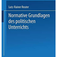 Normative Grundlagen des politischen Unterrichts: Dokumentation und Analyse [Paperback]