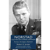 Norstad: Cold-War NATO Supreme Commander: Airman, Strategist, Diplomat [Hardcover]