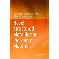 Novel Structured Metallic and Inorganic Materials [Paperback]