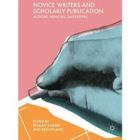 Novice Writers and Scholarly Publication: Authors, Mentors, Gatekeepers [Paperback]