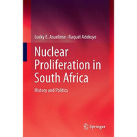 Nuclear Proliferation in South Africa: History and Politics [Hardcover]