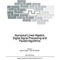 Numerical Linear Algebra, Digital Signal Processing and Parallel Algorithms [Paperback]