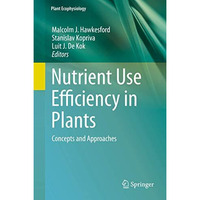 Nutrient Use Efficiency in Plants: Concepts and Approaches [Hardcover]