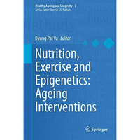 Nutrition, Exercise and Epigenetics: Ageing Interventions [Hardcover]