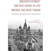 Obshchestvennost and Civic Agency in Late Imperial and Soviet Russia: Interface [Hardcover]