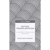 On Face Transplantation: Life and Ethics in Experimental Biomedicine [Hardcover]