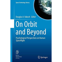 On Orbit and Beyond: Psychological Perspectives on Human Spaceflight [Hardcover]