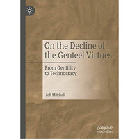 On the Decline of the Genteel Virtues: From Gentility to Technocracy [Hardcover]