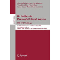 On the Move to Meaningful Internet Systems: OTM 2018 Workshops: Confederated Int [Paperback]