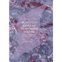 Online Citizen Science and the Widening of Academia: Distributed Engagement with [Paperback]